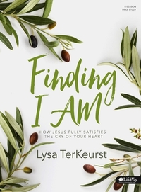 Finding I Am - Bible Study Book: How Jesus Fully Satisfies the Cry of Your Heart by Lysa TerKeurst