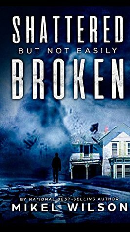 Shattered But Not Easily Broken by Mikel Wilson