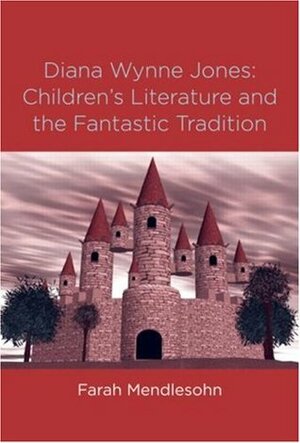 Diana Wynne Jones: The Fantastic Tradition and Children's Literature by Farah Mendlesohn