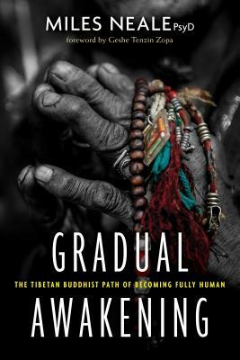 Gradual Awakening: The Tibetan Buddhist Path of Becoming Fully Human by Miles Neale