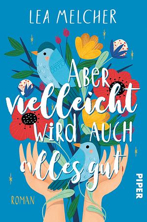 Aber vielleicht wird auch alles gut  by Lea Melcher