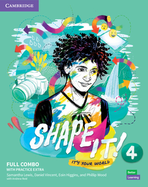 Shape It! Level 4 Full Combo Student's Book and Workbook with Practice Extra by Eoin Higgins, Samantha Lewis, Daniel Vincent