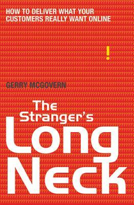 The Stranger's Long Neck: How to Deliver What Your Customers Really Want Online by Gerry McGovern