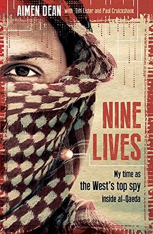 Nine Lives: My time as the West's top spy inside al-Qaeda by Aimen Dean, Paul Cruickshank, Tim Lister