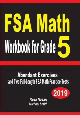 FSA Math Workbook for Grade 5: Abundant Exercises and Two Full-Length FSA Math Practice Tests by Reza Nazari, Michael Smith