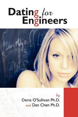 Dating For Engineers by Daniel Chen, Denis O'Sullivan