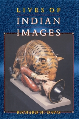Lives of Indian Images by Richard H. Davis