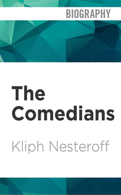 The Comedians: Drunks, Thieves, Scoundrels and the History of American Comedy by Kliph Nesteroff