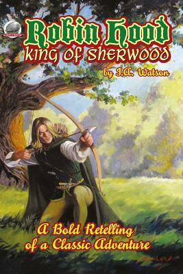 Robin Hood: King of Sherwood by I. a. Watson