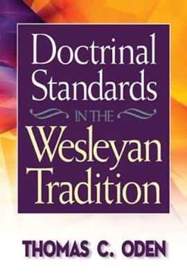 Doctrinal Standards in the Wesleyan Tradition by Thomas C. Oden