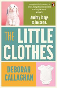 The Little Clothes by Deborah Callaghan