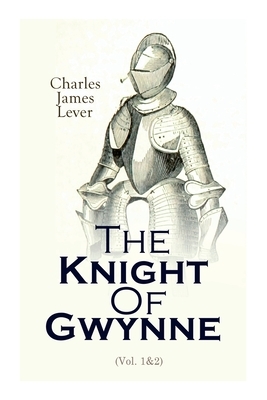 The Knight Of Gwynne: Complete Edition (Vol. 1&2) by Charles James Lever
