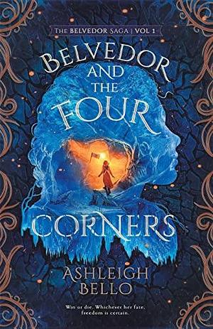 Belvedor and the Four Corners: A Daring Quest for Freedom by Ashleigh Bello, Ashleigh Bello