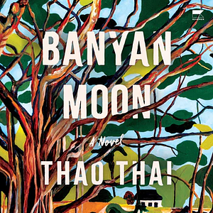 Banyan Moon by Thao Thai