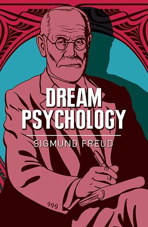 Dream Psychology: Psychoanalysis for Beginners by Sigmund Freud