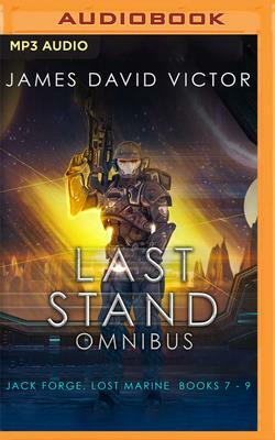 Last Stand Omnibus: Jack Forge, Lost Marine, Books 7-9 by James David Victor