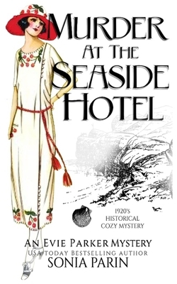 Murder at the Seaside Hotel: A 1920's Historical Cozy Mystery by Sonia Parin