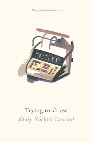 Trying to Grow by Shuly Xóchitl Cawood