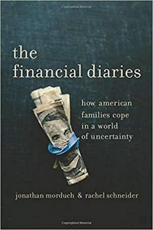 The Financial Diaries: How American Families Cope in a World of Uncertainty by Rachel Schneider (SVP), Jonathan Morduch