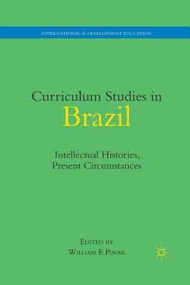 Curriculum Studies in Brazil: Intellectual Histories, Present Circumstances by 