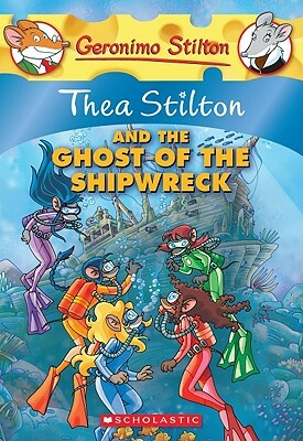 Thea Stilton and the Ghost of the Shipwreck by Thea Stilton