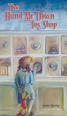 The Hand Me Down Toy Shop by Susan Murray