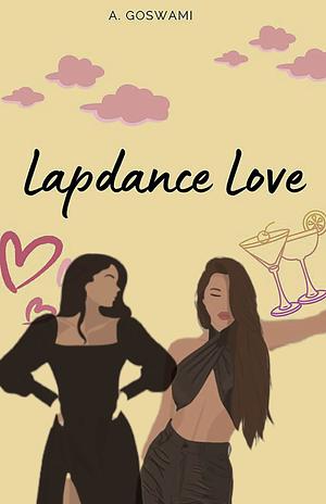 Lapdance Love by A. Goswami