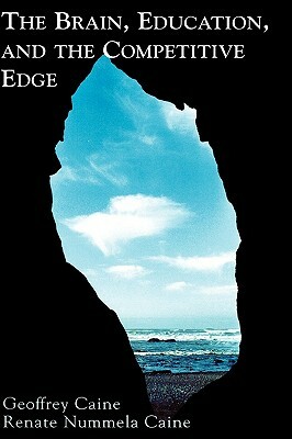 The Brain, Education, and the Competitive Edge by Geoffrey Caine, Renate Nummela Caine
