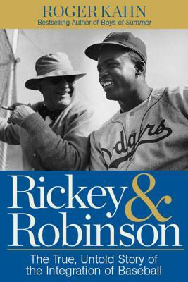 Rickey & Robinson: The True, Untold Story of the Integration of Baseball by Roger Kahn