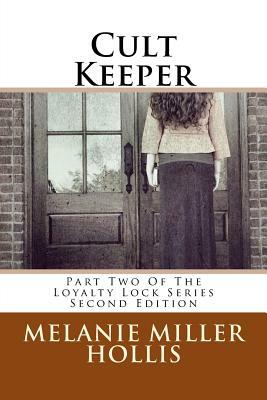 Cult Keeper: Part Two Of The Loyalty Lock Series Second Edition by Melanie Miller Hollis