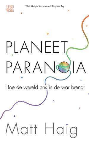 Planeet Paranoia: Hoe de wereld ons in de war brengt by Matt Haig