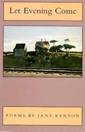 Let Evening Come: Poems by Jane Kenyon