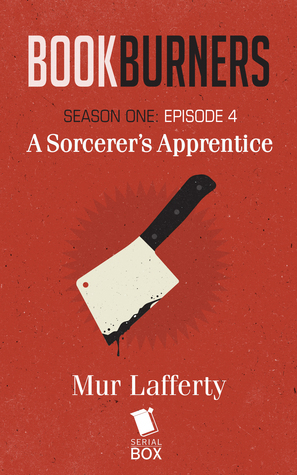 A Sorcerer's Apprentice by Mur Lafferty, Max Gladstone, Margaret Dunlap, Brian Francis Slattery