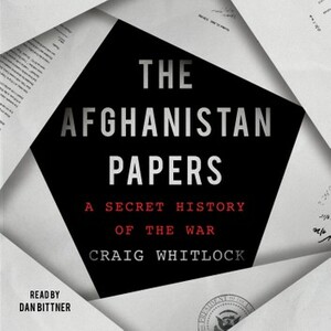 The Afghanistan Papers: A Secret History of the War by The Washington Post, Craig Whitlock