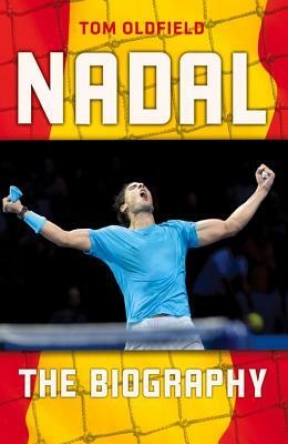 Nadal: The Biography by Tom Oldfield