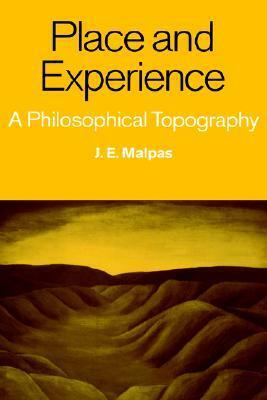 Place and Experience: A Philosophical Topography by Jeff E. Malpas