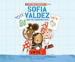 Sofia Valdez and the Vanishing Vote by Andrea Beaty