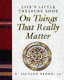 Life's Little Treasure Book on Things That Really Matter by H. Jackson Brown