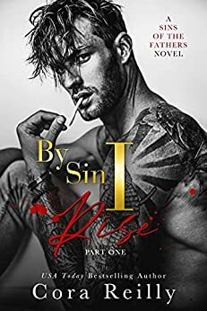 By Sin I Rise: Part One by Cora Reilly