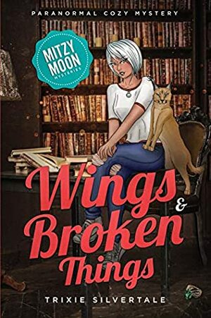 Wings and Broken Things: Paranormal Cozy Mystery by Trixie Silvertale