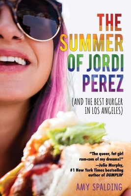 The Summer of Jordi Perez (and the Best Burger in Los Angeles) by Amy Spalding