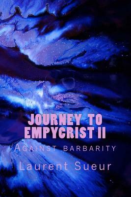 Journey To Empycrist II: Against barbarity by Laurent Paul Sueur