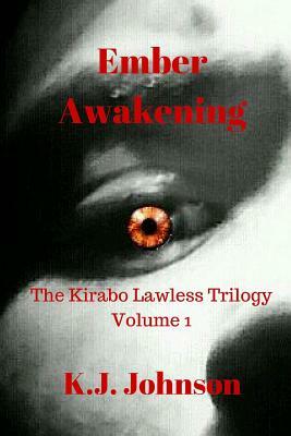 Ember Awakening: The Kirabo Lawless Trilogy Volume 1 by K. J. Johnson