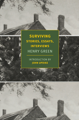 Surviving: Stories, Essays, Interviews by Henry Green