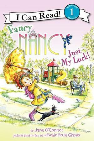 Fancy Nancy: Just My Luck! by Jane O'Connor, Robin Preiss Glasser, Ted Enik