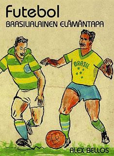 Futebol: brasilialainen elämäntapa by Alex Bellos