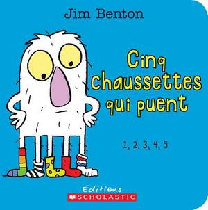 Cinq Chaussettes Qui Puent: 1, 2, 3, 4, 5 by Jim Benton