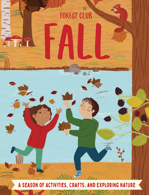 Forest Club Fall: A Season of Activities, Crafts, and Exploring Nature by Kris Hirschmann