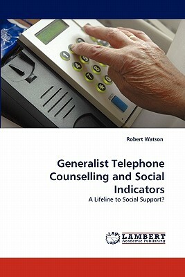 Generalist Telephone Counselling and Social Indicators by Robert Watson