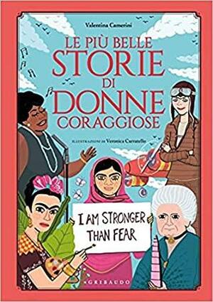Le più belle storie di donne coraggiose by Veronica Carratello, Valentina Camerini